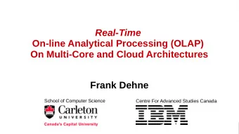 Real-Time  On-line Analytical Processing (OLAP)  On Multi-Core and Cloud Architectures  Frank Dehne