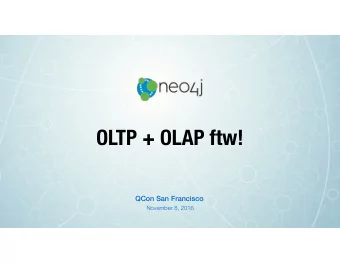 OLTP + OLAP ftw!  QCon San Francisco  November 8, 2016  ABOUT ME  Developed web apps for 5 years