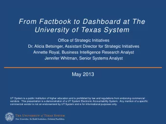 From Factbook to Dashboard at The  University of Texas System  Office of Strategic Initiatives  Dr.