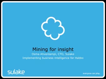 Mining for insight  Osma Ahvenlampi, CTO, Sulake  Implementing business intelligence for Habbo