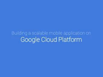 Building a scalable mobile application on  Go  Google  gle Cloud  ud Pl  Platfo  tform  rm  About