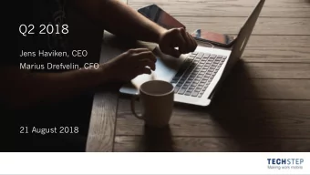 Q2 2018  Jens Haviken, CEO  Marius Drefvelin, CFO  21 August 2018  Techstep is purpose built to