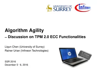 Algorithm Agility  Discussion on TPM 2.0 ECC Functionalities  Liqun Chen (University of Surrey)