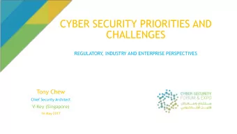 CYBER SECURITY PRIORITIES AND  CHALLENGES  REGULATORY  , INDUSTRY AND ENTERPRISE PERSPECTIVES  Tony