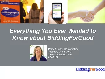 Know about BiddingForGood  Perry Allison, VP Marketing  Tuesday, Dec 4, 2012  2:00PM Eastern Time