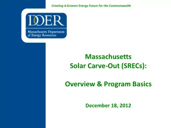 Massachusetts  Solar Carve-Out (SRECs):  Overview &amp; Program Basics  December 18, 2012  Outline