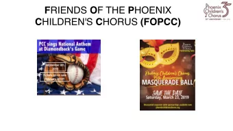 F RIENDS O F THE P HOENIX C HILDREN'S C HORUS (FOPCC) F riends o f the P hoenix C hildrens C