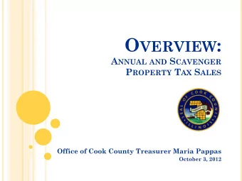 O VERVIEW : A NNUAL AND S CAVENGER P ROPERTY T AX S ALES  Office of Cook County Treasurer Maria