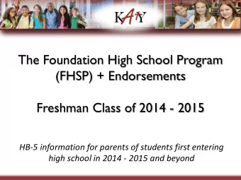 The Foundation High School Program  (FHSP) + Endorsements  Freshman Class of 2014 - 2015  HB-5