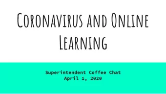 Coronavirus and Online  Learning  Superintendent Coffee Chat  April 1, 2020  How did we get here? A