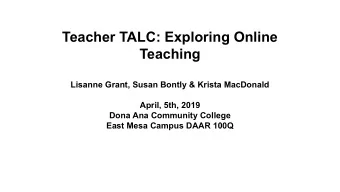 Teacher TALC: Exploring Online  Teaching  Lisanne Grant, Susan Bontly &amp; Krista MacDonald