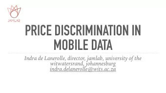PRICE DISCRIMINATION IN  MOBILE DATA  Indra de Lanerolle, director, jamlab, university of the