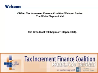 Welcome  CDFA - Tax Increment Finance Coalition Webcast Series:  The White Elephant Mall  The
