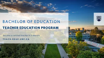 BACHELOR OF EDUCATION  TEACHER EDUCATION PROGRAM  Become a certified teacher in 11 months  T E A C