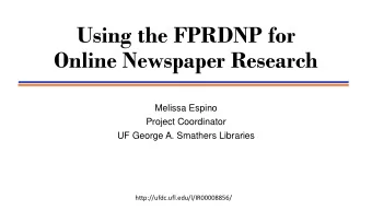 Online Newspaper Research  Melissa Espino  Project Coordinator  UF George A. Smathers Libraries