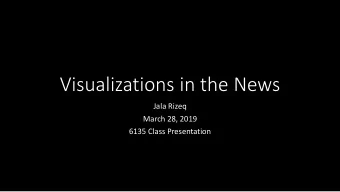 Visualizations in the News  Jala Rizeq  March 28, 2019  6135 Class Presentation  Infographics and