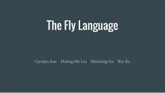 The Fly Language  Carolyn Sun    Hsiang-Ho Lin    Shenlong Gu    Xin Xu  Introduction  -