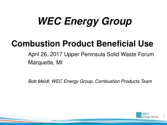 WEC Energy Group  Combustion Product Beneficial Use  April 26, 2017 Upper Peninsula Solid Waste
