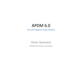 APDM 6.0  ArcGIS Pipeline Data Model  Peter Veenstra  APDM Standing Committee  Abstract    The