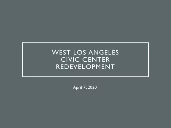 WEST LOS ANGELES  CIVIC CENTER  REDEVELOPMENT  April 7, 2020  AGENDA  Presentations goal is to