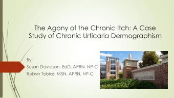 The Agony of the Chronic Itch: A Case  Study of Chronic Urticaria Dermographism  By  Susan
