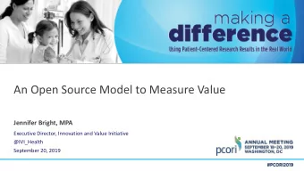 An Open Source Model to Measure Value  Jennifer Bright, MPA  Executive Director, Innovation and