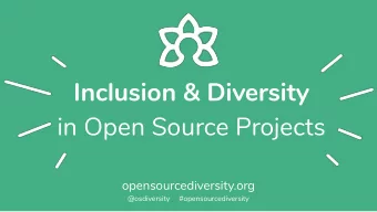Inclusion &amp; Diversity  in Open Source Projects  opensourcediversity.org  @osdiversity