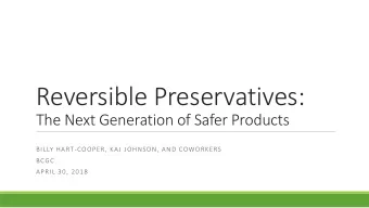 Reversible Preservatives:  The Next Generation of Safer Products  BILLY HART-COOPER, KAJ JOHNSON,