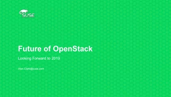 Future of OpenStack  Looking Forward to 2019  Alan.Clark@suse.com  What and Why OpenStack