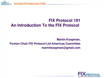 FIX Protocol 101  An Introduction To the FIX Protocol  Martin Koopman,  Former Chair FIX Protocol