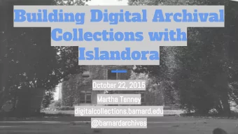 Building Digital Archival  Collections with  Islandora  October 22, 2015  Martha Tenney
