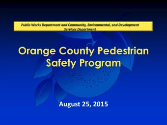 Orange County Pedestrian  Safety Program  August 25, 2015  Mayor Jacobs has directed County staff