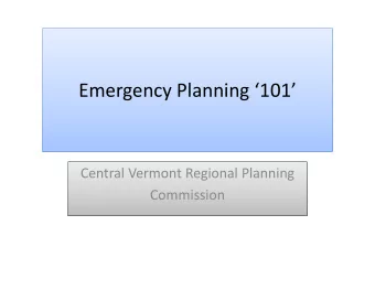 Emergency Planning 101 Emergency Planning 101 Central Vermont Regional Planning  Commission