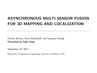 ASYNCHRONOUS MULTI-SENSOR FUSION  FOR 3D MAPPING AND LOCALIZATION  Patrick Geneva, Kevin Eckenhoff,