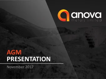 AGM  PRESENTATION  November 2017  OVERVIEW: WHO IS ANOVA METALS  100% owner of Big Springs Gold
