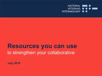 Resources you can use  to strengthen your collaborative  July 2018  Collective impact efforts