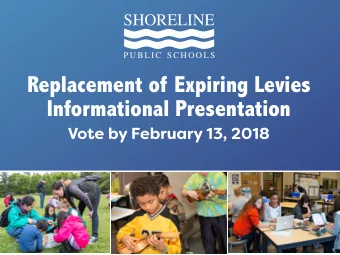 Replacement of Expiring Levies  Informational Presentation  Vote by February 13, 2018  School