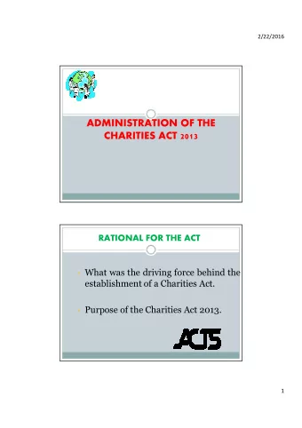 ADMINISTRATION OF THE  CHARITIES ACT 2013  RATIONAL FOR THE ACT  What was the driving force