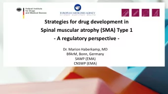 Strategies for drug development in  Spinal muscular atrophy (SMA) Type 1  - A regulatory