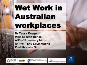 Wet W  Wet Work in  ork in  Austra  Australian  lian  work  workplace places  Dr Tessa Keegel  Miss