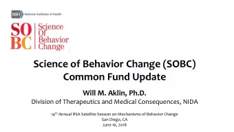 Science of Behavior Change (SOBC)  Common Fund Update  Will M. Aklin, Ph.D.  Division of