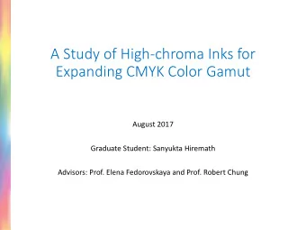 A Study of High-chroma Inks for  Expanding CMYK Color Gamut  August 2017  Graduate Student: