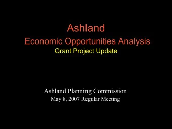 Ashland  Economic Opportunities Analysis  Grant Project Update  Ashland Planning Commission  May 8,