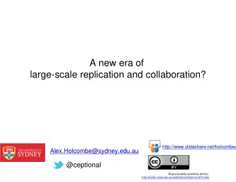 A new era of  large-scale replication and collaboration?  http://www.slideshare.net/holcombea