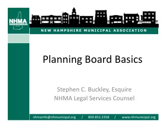 Planning Board Basics  Stephen C. Buckley, Esquire  NHMA Legal Services Counsel