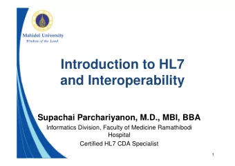 Introduction to HL7  and Interoperability  and Interoperability  Supachai Parchariyanon, M.D., MBI,