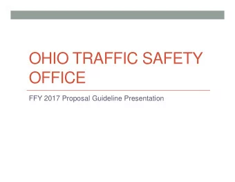 OHIO TRAFFIC SAFETY  OFFICE  FFY 2017 Proposal Guideline Presentation  FFY 2017 Solicitation