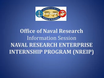 Office of Naval Research  Information Session  NAVAL RESEARCH ENTERPRISE INTERNSHIP PROGRAM (NREIP)