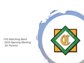 CHS Marching Band  2019 Opening Meeting  for Parents  Summer  Rehearsals    Schedule is