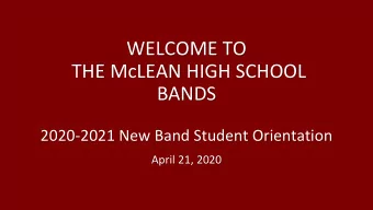 WELCOME TO  THE McLEAN HIGH SCHOOL  BANDS  2020-2021 New Band Student Orientation  April 21, 2020